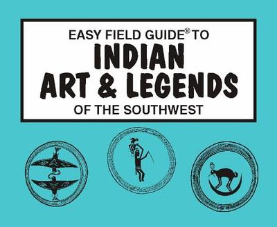 Easy Field Guide to Indian Arts and Legends of the Southwest - Cunkle, James