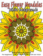 Easy Flower Mandalas: Adults Coloring Book for Beginners, Seniors and people with low vision