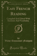 Easy French Reading: Compiled and Edited with Exercises and Vocabulary (Classic Reprint)