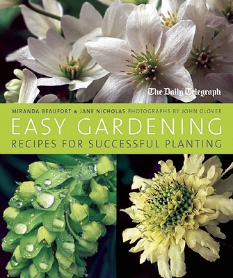 Easy Gardening: Recipes for Successful Planting - Beaufort, Miranda, and Nicholas, Jane, and Glover, John (Photographer)