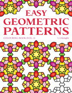 Easy Geometric Patterns Colouring Book (Volume 1): 50 Fun and Relaxing Repeating Pattern Designs for All Ages