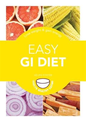 Easy GI Diet: Use the Glycaemic Index to Lose Weight and Gain Energy - Foster, Helen