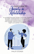 Easy Guide To Anxiety in Relationship: A complete and easy guide to eliminate negative thoughts, Jeaslousy and couple problems. Rewiere your anxious brain and eliminate toxic people, improve communication and regain your partner confidence