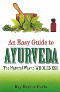 Easy Guide to Ayurveda: The Natural Way to Wholeness