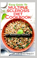 Easy Guide To Multiple Sclerosis Diet Cookbook: 50+ Delicous, Homemade, Quick, Easy and Delectable Recipes for alleviating and preventing multiple sclerosis!