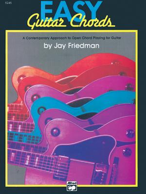 Easy Guitar Chords: A Contemporary Approach to Open Chord Playing for Guitar - Friedman, Jay