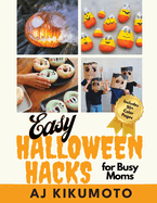 Easy Halloween Hacks for Busy Moms: Easy Halloween costumes, decorations, food, crafts, class parties, and more!