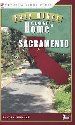 Easy Hikes Close to Home: Sacramento - Summers, Jordan