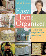 Easy Home Organizer: 15-Minute Step-By-Step Solutions - Payne, Vicki