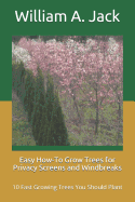 Easy How-To Grow Trees for Privacy Screens and Windbreaks: 10 Fast Growing Trees You Should Plant