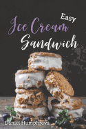 Easy Ice Cream Sandwiches: The Best and Creamiest Recipes to Make at Home