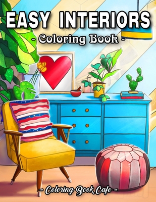 Easy Interiors Coloring Book: A Large Print Coloring Book Featuring Fun, Cozy and Relaxing Home Interior Designs - Cafe, Coloring Book