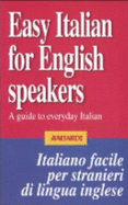 Easy Italian for English Speakers: a Guide to Everyday Italian - Bell, Pauline