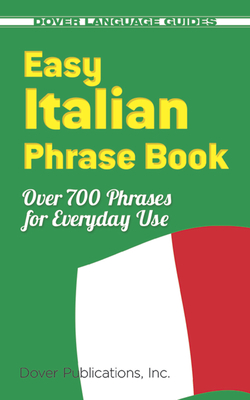 Easy Italian Phrase Book: 770 Basic Phrases for Everyday Use - Dover Publications Inc