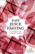 Easy Juice Fasting for Weight Loss and Better Health