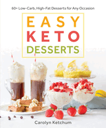 Easy Keto Desserts: 60+ Low-Carb High-Fat Desserts for Any Occasion