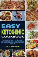 Easy Ketogenic Diet Cookbook: Basic and Tasty Low-Carb, High-Fat Recipes to Reset Your Metabolism and Maximize Your Health