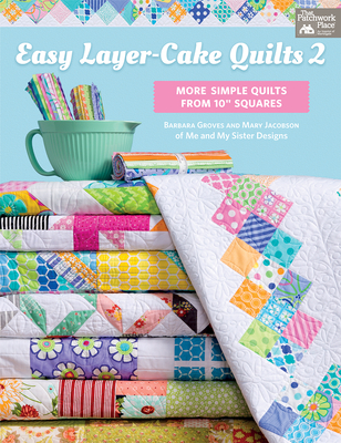 Easy Layer-Cake Quilts 2: More Simple Quilts from 10 Squares - Groves, Barbara, and Jacobson, Mary