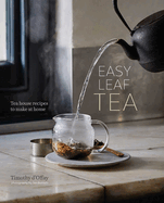 Easy Leaf Tea: Tea House Recipes to Make at Home