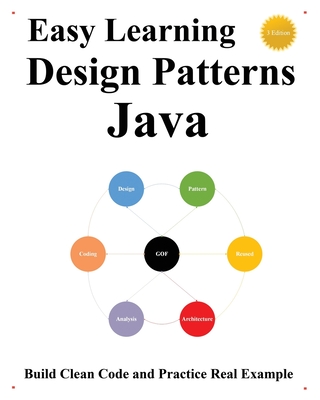 Easy Learning Design Patterns Java (3 Edition): Build Clean Code and Practice Real Example - Hu, Yang