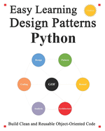 Easy Learning Design Patterns Python (3 Edition): Build Reusable Clean Python 3 Code and Practice In Real Example