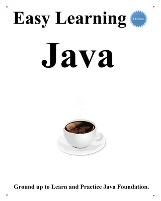 Easy Learning Java (4 Edition): Ground up to learn and practice java foundation - Hu, Yang