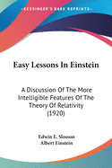 Easy Lessons In Einstein: A Discussion Of The More Intelligible Features Of The Theory Of Relativity (1920)