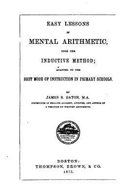 Easy Lessons in Mental Arithmetic, Upon the Inductive Method - Eaton, James Stewart