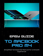 Easy MacBook Pro M4 Guide Simplified Yet Essential Manual for a Smooth Experience