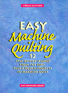 Easy Machine Quilting: 12 Step-By-Step Lessons from the Pros Plus a Dozen Projects to Machine Quilt