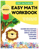 Easy Math Workbook for Kindergarten: First Math Book; Grade K; Introducing Math for Kids 3-5; Number Recognition, Addition, Writing Number, Comparing and Counting the Number