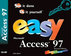 Easy Microsoft Access 97: See It Done / Do It Yourself - Byrne, Jeffrey L