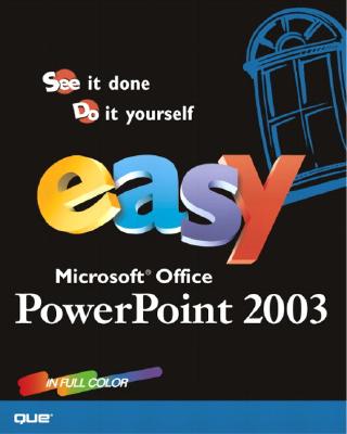 Easy Microsoft Office PowerPoint 2003 - Que, Development, and Kinkoph, Sherry Willard, and Gunter, Sherry Kinkoph