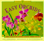 Easy Orchids: Simple Secrets for Glorious Gardens - Indoors and Out - Luebbermann, Mimi, and Echtermeyer, Faith (Photographer)
