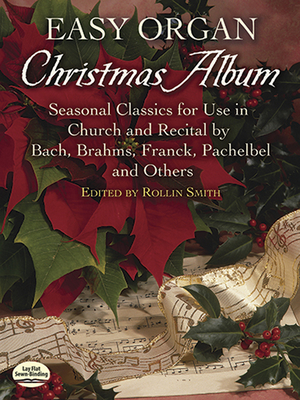 Easy Organ Christmas Album: Seasonal Classics for Use in Church and Recital by Bach, Brahms, Franck, Pachelbel and Others - Smith, Rollin (Editor)