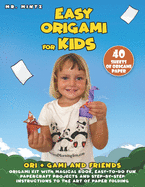 Easy Origami for Kids: Ori + Gami and Friends. Origami Kit with Magical Book, Easy-to-Do Fun Papercraft Projects and Step-by-Step Instructions to the Art of Paper Folding: 40 Sheets of Origami Paper