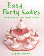 Easy Party Cakes: 30 Original and Fun Designs for Every Occasion