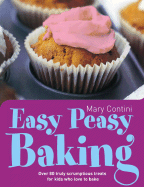 Easy Peasy Baking: Over 80 Truly Scrumptious Treats for Kids Who Love to Bake