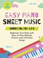 Easy Piano Sheet Music Songbook for Kids: Beginners First Book with Easy to Play Popular, Classic and Christmas Songs 40 Songs Part 1