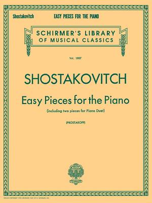 Easy Pieces for the Piano (Including 2 Pieces for Piano Duet): Schirmer Library of Classics Volume 1887 Piano Solo - Shostakovich, Dmitri (Composer), and Prostakoff, Joseph (Editor)