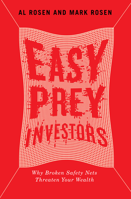 Easy Prey Investors: Why Broken Safety Nets Threaten Your Wealth - Rosen, Al, and Rosen, Mark