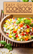 Easy Quinoa Cookbook: 50 Days of 50 Unique and Easy Quinoa Recipes