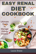 Easy Renal Diet Cookbook: Ultimate Guide to Manage Kidney Disease