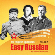 Easy Russian for English Speakers: Learn to Speak and Understand Russian; from Everyday Essentials to Chekhov, Pushkin, Gagarin and Shakespeare