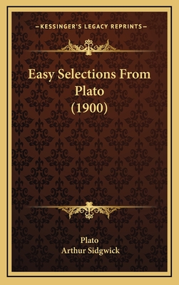 Easy Selections from Plato (1900) - Plato, and Sidgwick, Arthur (Editor)