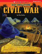 Easy Simulations: Civil War: A Complete Tool Kit with Background Information, Primary Sources, and More to Help Students Build Reading and Writing Skills--And Deepen Their Understanding of History - Bailey, Tim