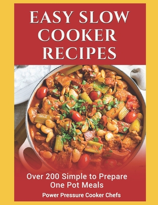 Easy Slow Cooker Recipes: Over 200 Simple to Prepare One Pot Meals - Stewart, Paul, Sir, III, and Caldwell, Jamie Lynn, and Randolph, Jennifer