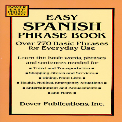 Easy Spanish Phrase Book: Over 770 Basic Phrases for Everyday Use - Dover Publications Inc