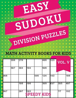 Easy Sudoku Division Puzzles Vol V: Math Activity Books for Kids - Speedy Kids