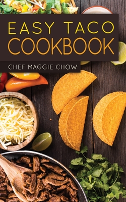Easy Taco Cookbook - Maggie Chow, Chef